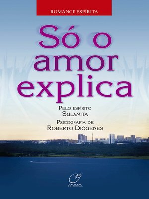 cover image of Só o amor explica